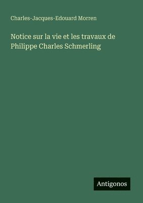 bokomslag Notice sur la vie et les travaux de Philippe Charles Schmerling