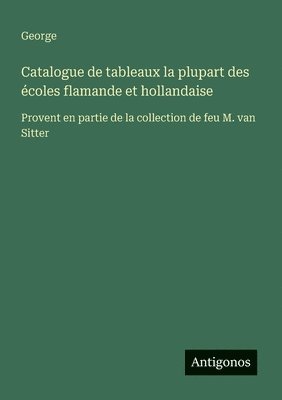 bokomslag Catalogue de tableaux la plupart des écoles flamande et hollandaise
