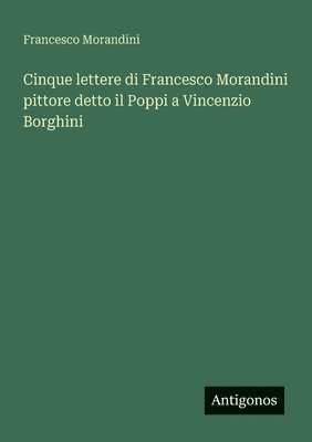 bokomslag Cinque lettere di Francesco Morandini pittore detto il Poppi a Vincenzio Borghini