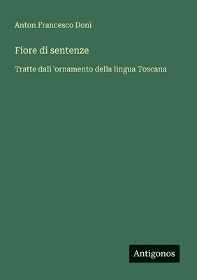 Anton Francesco Doni - Fiore di sentenze, Häftad