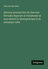 bokomslag Discorso pronunciato da Giacomo Servadio deputato al Parlamento ai suoi elettori in Montepulciano il 26 settembre 1869