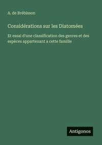 bokomslag Considérations sur les Diatomées: Et essai d'une classification des genres et des espèces appartenant a cette famille