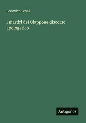 bokomslag I martiri del Giappone discorso apologetico