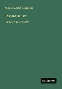 bokomslag Gaspard Hauser: Drame en quatre actes