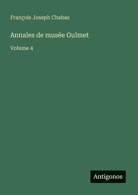 François Joseph Chabas - Annales de musée Gulmet, Häftad