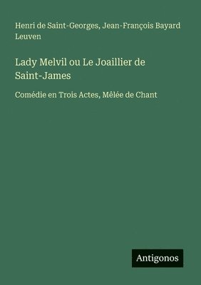 bokomslag Lady Melvil ou Le Joaillier de Saint-James: Comédie en Trois Actes, Mêlée de Chant