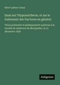 bokomslag Essai sur l'hyponarthécie, et sur le traitement des fractures en général