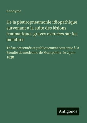 bokomslag De la pleuropneumonie idiopathique survenant à la suite des lésions traumatiques graves exercées sur les membres