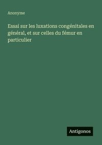 bokomslag Essai sur les luxations congénitales en général, et sur celles du fémur en particulier