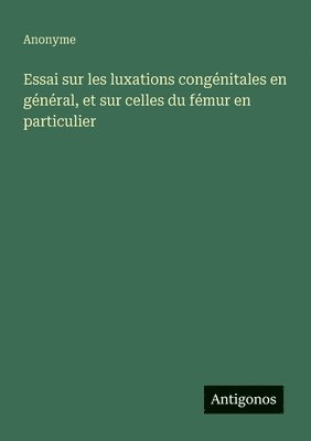 bokomslag Essai sur les luxations congénitales en général, et sur celles du fémur en particulier