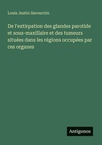 bokomslag De l'extirpation des glandes parotide et sous-maxillaire et des tumeurs situées dans les régions occupées par ces organes