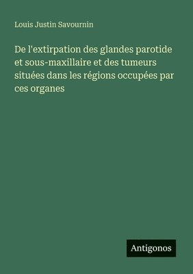 bokomslag De l'extirpation des glandes parotide et sous-maxillaire et des tumeurs situées dans les régions occupées par ces organes