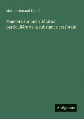 Mémoire sur une altération particuliére de la substance cérébrale