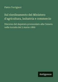 bokomslag Sul riordinamento del Ministero d'agricoltura, industria e commercio