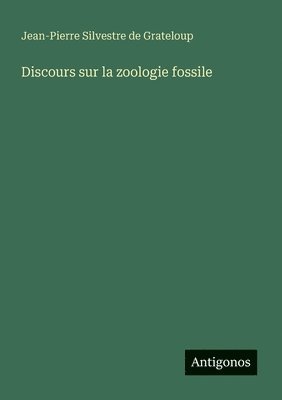 Discours sur la zoologie fossile
