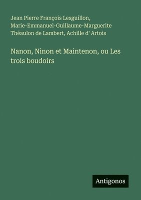 bokomslag Nanon, Ninon et Maintenon, ou Les trois boudoirs