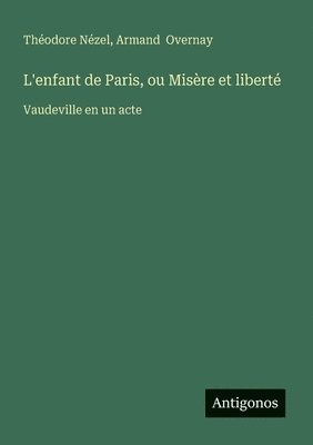 bokomslag L'enfant de Paris, ou Misère et liberté