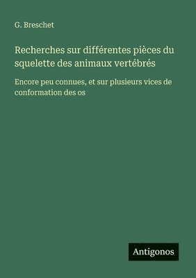 bokomslag Recherches sur différentes pièces du squelette des animaux vertébrés