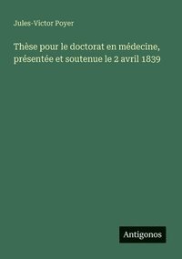 bokomslag Thèse pour le doctorat en médecine, présentée et soutenue le 2 avril 1839