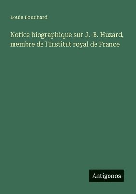 bokomslag Notice biographique sur J.-B. Huzard, membre de l'Institut royal de France