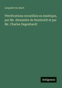 bokomslag Pétrifications recueillies en Amérique, par Mr. Alexandre de Humboldt et par Mr. Charles Degenhardt