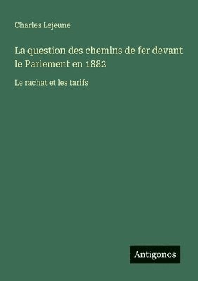 bokomslag question des chemins de fer devant le Parlement en 1882