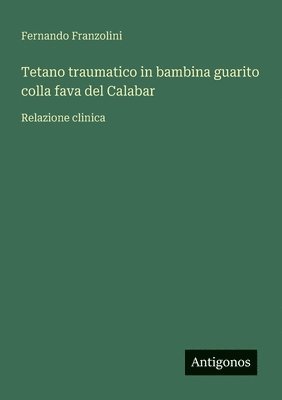 bokomslag Tetano traumatico in bambina guarito colla fava del Calabar