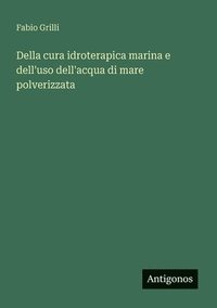 bokomslag Della cura idroterapica marina e dell'uso dell'acqua di mare polverizzata