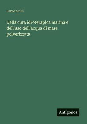 bokomslag Della cura idroterapica marina e dell'uso dell'acqua di mare polverizzata