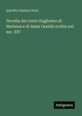 Novella del conte Guglielmo di Nerbona e di dama Orabile scritta nel sec. XIV