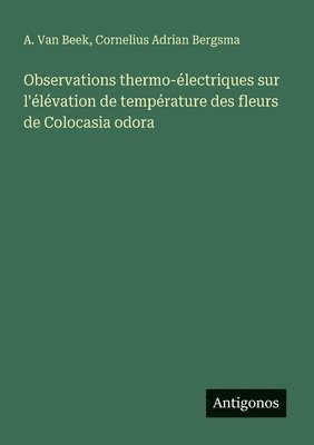 bokomslag Observations thermo-électriques sur l'élévation de température des fleurs de Colocasia odora