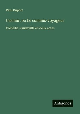bokomslag Casimir, ou Le commis-voyageur: Comédie-vaudeville en deux actes