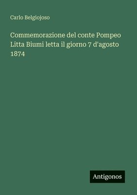 Carlo Belgiojoso - Commemorazione del conte Pompeo Litta Biumi letta il giorno 7 d'agosto 1874, Häftad