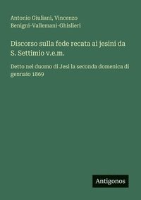 bokomslag Discorso sulla fede recata ai jesini da S. Settimio v.e.m.