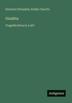 bokomslag Giuditta: Tragedia lirica in 4 atti