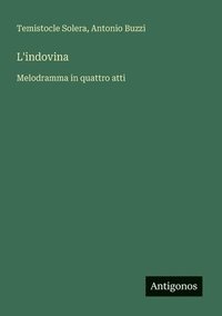 bokomslag L'indovina: Melodramma in quattro atti