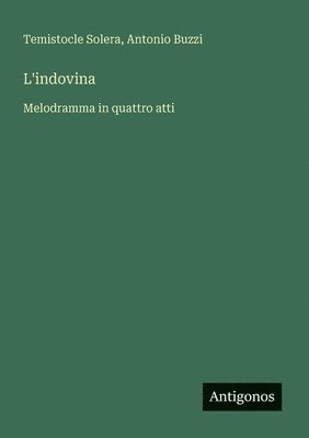 bokomslag L'indovina: Melodramma in quattro atti