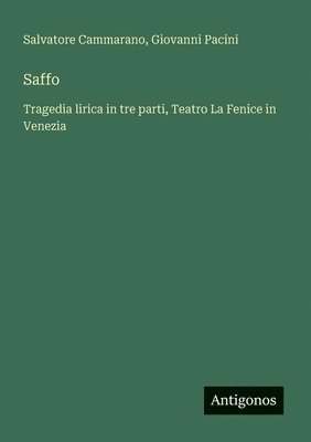 bokomslag Saffo: Tragedia lirica in tre parti, Teatro La Fenice in Venezia