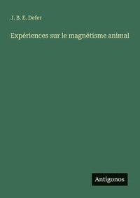 bokomslag Expériences sur le magnétisme animal