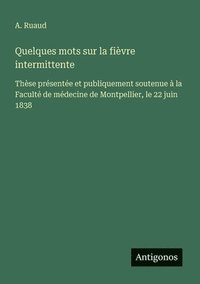 bokomslag Quelques mots sur la fièvre intermittente