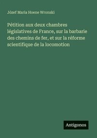 bokomslag Pétition aux deux chambres législatives de France, sur la barbarie des chemins de fer, et sur la réforme scientifique de la locomotion