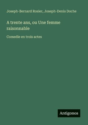 bokomslag A trente ans, ou Une femme raisonnable