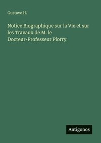 bokomslag Notice Biographique sur la Vie et sur les Travaux de M. le Docteur-Professeur Piorry