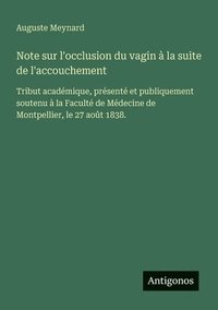 bokomslag Note sur l'occlusion du vagin à la suite de l'accouchement: Tribut académique, présenté et publiquement soutenu à la Faculté de Médecine de Montpellie