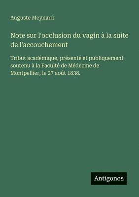 bokomslag Note sur l'occlusion du vagin à la suite de l'accouchement: Tribut académique, présenté et publiquement soutenu à la Faculté de Médecine de Montpellie