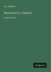 bokomslag Memorie di A.L. Raffaelli