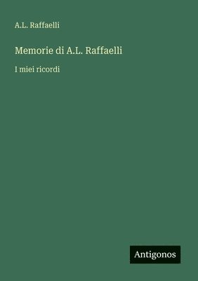 bokomslag Memorie di A.L. Raffaelli