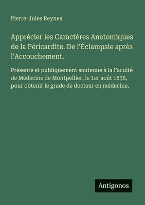 bokomslag Apprécier les Caractères Anatomiques de la Péricardite. De l'Éclampsie après l'Accouchement.: Présenté et publiquement soutenue à la Faculté de Médeci