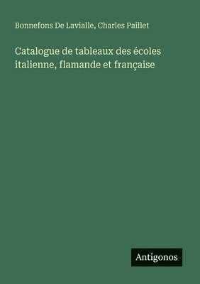 bokomslag Catalogue de tableaux des écoles italienne, flamande et française