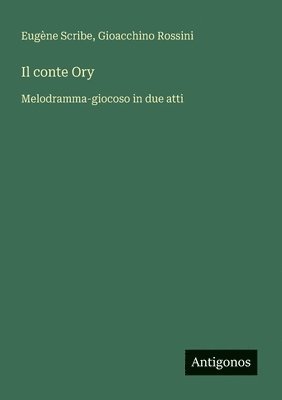 bokomslag Il conte Ory: Melodramma-giocoso in due atti